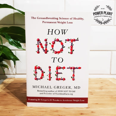 HOW NOT TO DIET BOOK - BY DR. MICHAEL GREGER